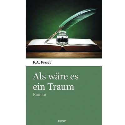Als wäre es ein Traum, Taschenbuch von F.A. Fruet, Novum Verlag, 978-3-903382-60-2