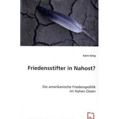 Küng, K: Friedensstifter in Nahost?, Taschenbuch von Karin Küng, VDM, 978-3-8364-9692-6