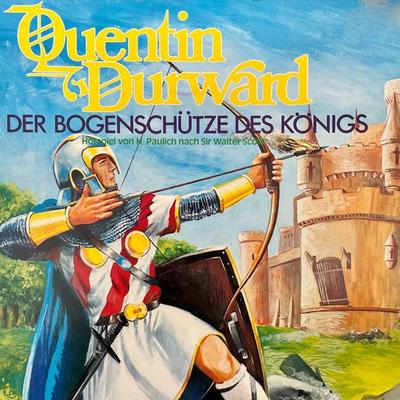 Quentin Durward - Der Bogenschütze des Königs - Sir Walter Scott,Hans Paulich, Audio, 4260507164100