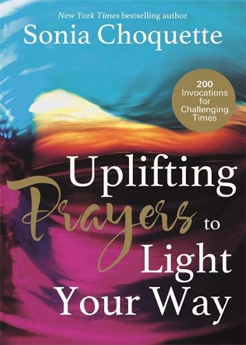 Sonia Choquette - Uplifting Prayers to Light Your Way: 200 Invocations for Challenging Times - Preis vom 30.09.2026 09:01:18 h