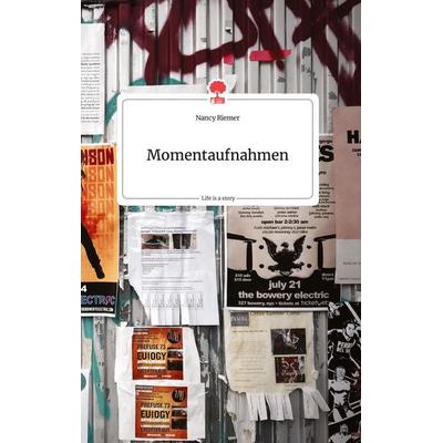 Momentaufnahmen. Life is a Story - story.one, Gebundene Ausgabe von Nancy Riemer, Story.one publishing, 978-3-7108-0208-9