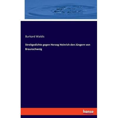 Streitgedichte gegen Herzog Heinrich den Jüngern von Braunschweig, Taschenbuch von Burkard Waldis, Hansebooks, 978-3-348-08019-4
