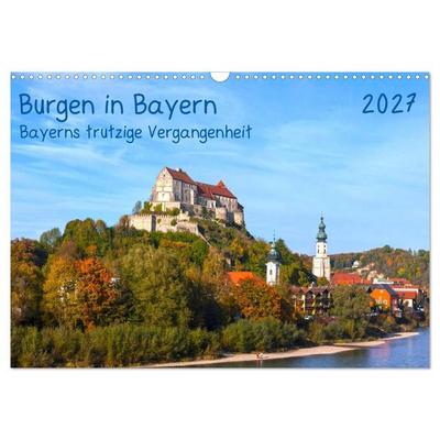 Burgen in Bayern Bayerns trutzige Vergangenheit (Wandkalender 2027 DIN A3 quer), CALVENDO Monatskalender