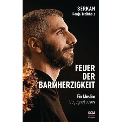 Feuer der Barmherzigkeit, Gebundene Ausgabe von Serkan,Ronja Treibholz, Hänssler, 978-3-7751-6188-6