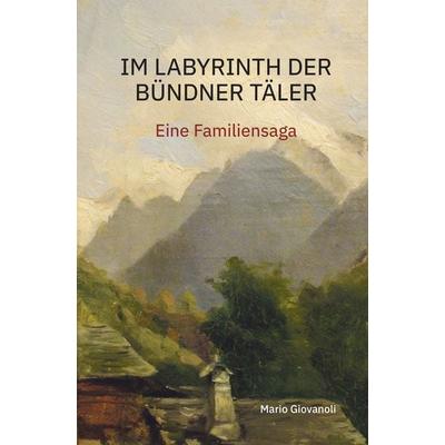 Im Labyrinth der Bündner Täler, Paperback von Mario Giovanoli, Edition Somedia, 978-3-907095-39-3