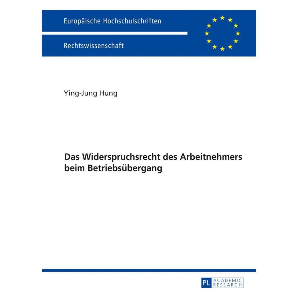 Peter Lang Das Widerspruchsrecht des Arbeitnehmers beim Betriebsübergang (Deutsch, Softcover, Ying-Jung Hung) (56019983)