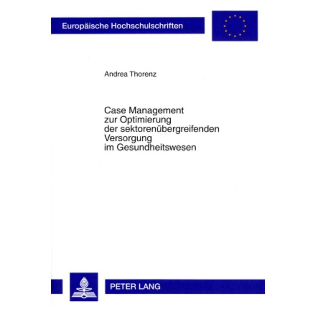 Peter Lang Case Management zur Optimierung der sektorenübergreifenden Versorgung im Gesundheitswesen (Deutsch, Softcover, Andrea Thorenz) (7095947)