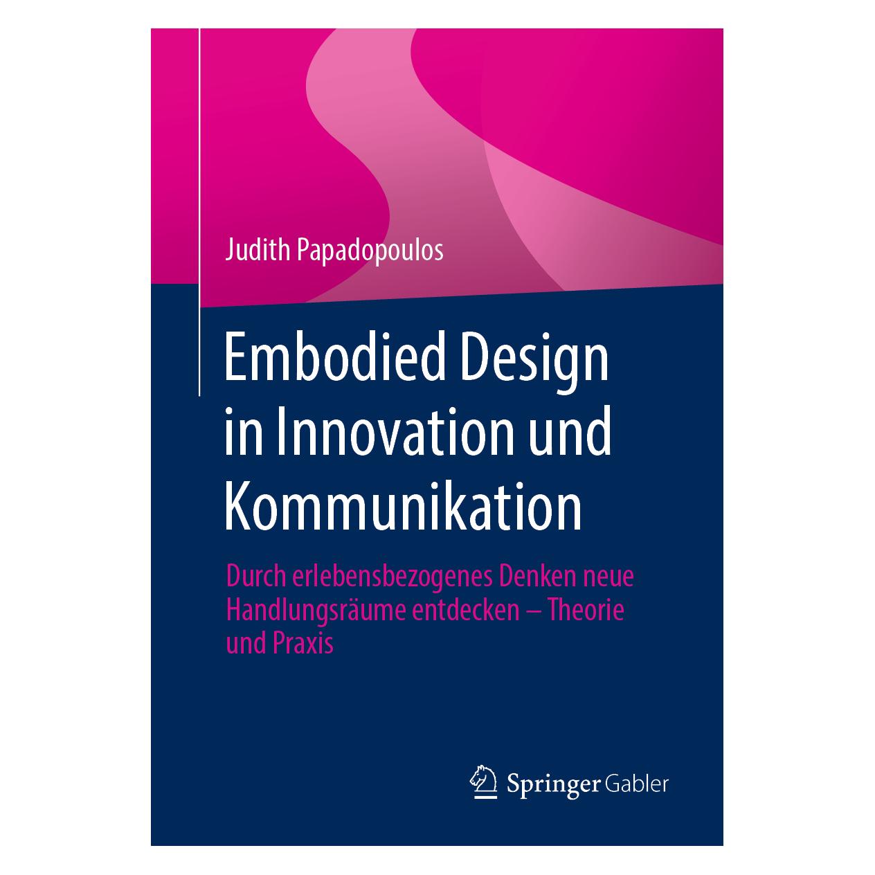 Springer Embodied Design in Innovation und Kommunikation (Deutsch, Softcover, Judith Papadopoulos) (56154960)