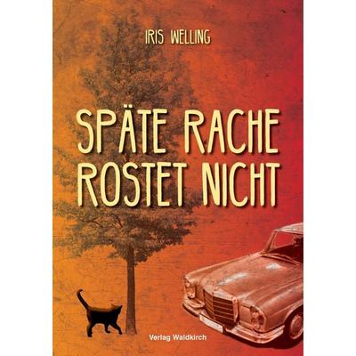 Späte Rache rostet nicht, Taschenbuch von Iris Welling, Waldkirch Verlag