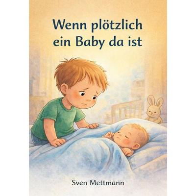 Wenn plötzlich ein Baby da ist, Taschenbuch von Sven Mettmann, Epubli, 978-3-565-23882-8