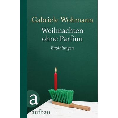 Weihnachten ohne Parfüm, Gebundene Ausgabe von Gabriele Wohmann, Aufbau, 978-3-351-03606-5
