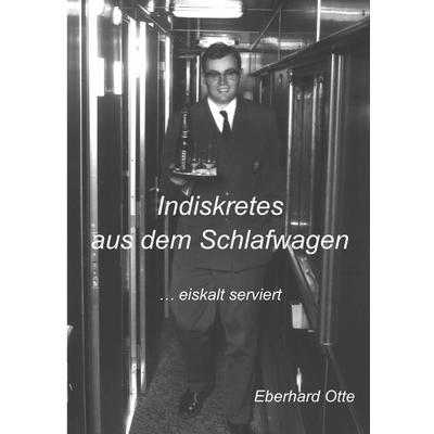 Indiskretes aus dem Schlafwagen, Taschenbuch von Eberhard Otte, Tredition, 978-3-384-29729-7