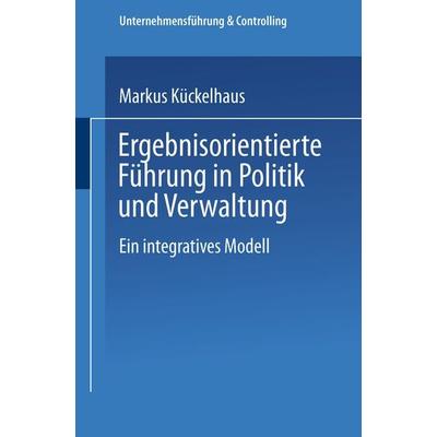 Ergebnisorientierte Führung in Politik und Verwaltung, Taschenbuch von Markus Kückelhaus, Deutscher Universitätsverlag, 978-3-8244-7008-2