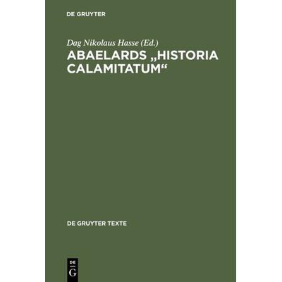 Abaelards „Historia calamitatum“, Taschenbuch von Dag N. Hasse,Peter Abaelard, De Gruyter, 978-3-11-017012-2