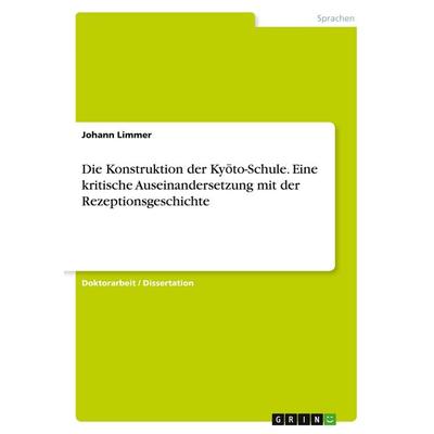 Die Konstruktion der Ky¿to-Schule. Eine kritische Auseinandersetzung mit der Rezeptionsgeschichte, Taschenbuch von Johann Limmer, GRIN,