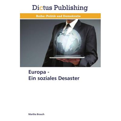 Europa - Ein soziales Desaster, Taschenbuch von Martha Brauch, Dictus Publishing, 978-3-8473-8806-7