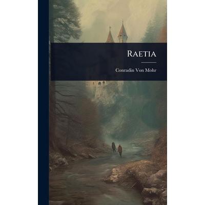 Raetia, Gebundene Ausgabe von Conradin Mohr, Legare Street Press, 978-1-02-365579-8