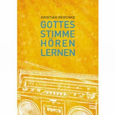 Gottes Stimme hören lernen, Taschenbuch von Kristian Reschke, Grain Press Verlag GmbH, 978-3-944794-12-9