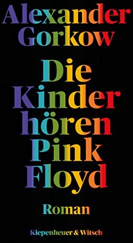 Alexander Gorkow - Die Kinder hören Pink Floyd: Roman - Preis vom 11.10.2026 03:10:56 h
