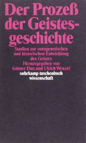 Günter Dux - Der Prozeß der Geistesgeschichte: Studien zur ontogenetischen und historischen Entwicklung des Geistes. Herausgegeben von Günter Dux und Ulrich Wenzel (suhrkamp taschenbuch wissenschaft) - Preis vom 11.10.2026 03:10:56 h