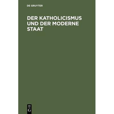 Der Katholicismus und der moderne Staat, Gebundene Ausgabe von , De Gruyter, 978-3-11-114530-3