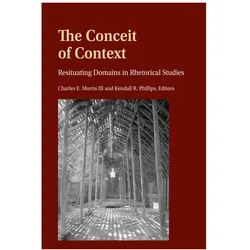 The Conceit of Context, Fachbücher von Mitchell S. McKinney, Mary E. Stuckey, Kendall R. Phillips, Charles E. Morris III, Kendall/E Morris III, R Phillips