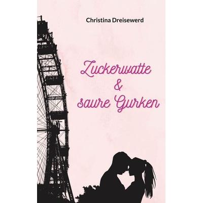 Zuckerwatte und saure Gurken, Taschenbuch von Christina Dreisewerd, BoD – Books on Demand, 978-3-695-78442-4