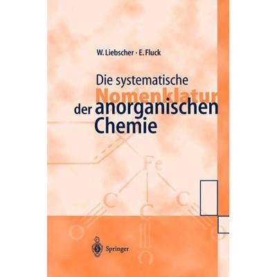 Die systematische Nomenklatur der anorganischen Chemie, Taschenbuch von Wolfgang Liebscher,Ekkehard Fluck, Springer Berlin, 978-3-540-63097-5