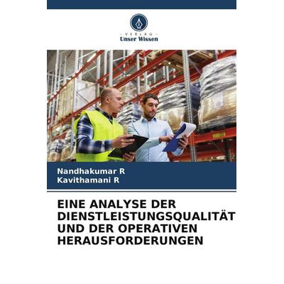 EINE ANALYSE DER DIENSTLEISTUNGSQUALITÄT UND DER OPERATIVEN HERAUSFORDERUNGEN, Taschenbuch von Nandhakumar R.,Kavithamani R., Verlag Unser Wissen,