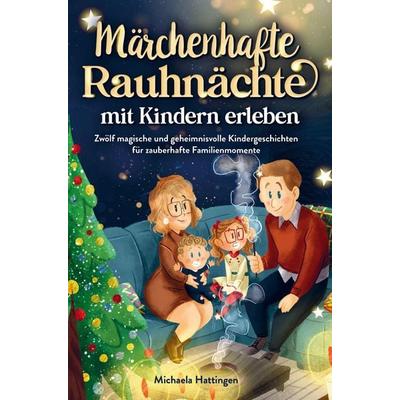 Märchenhafte Rauhnächte mit Kindern erleben, Taschenbuch von Manuela Hattingen, Bookmundo, 978-94-037-5649-3