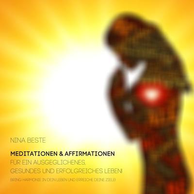 Harmonie-Serie: Meditationen&Affirmationen für ein ausgeglichenes, gesundes und erfolgreiches Leben! - Nina Beste, Audio, 4064066595432
