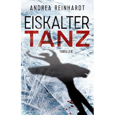 Eiskalter Tanz, Taschenbuch von Andrea Reinhardt, BoD – Books on Demand, 978-3-7562-7650-9
