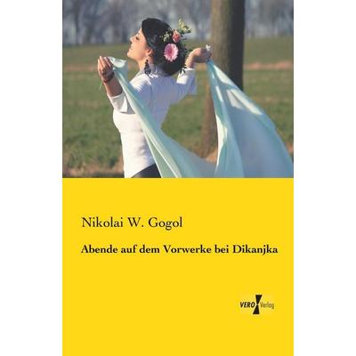 Abende auf dem Vorwerke bei Dikanjka, Taschenbuch von Nikolai Wassiljewitsch Gogol, BoD - Books on Demand, 978-3-95738-738-7