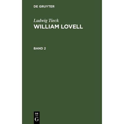 Ludwig Tieck: William Lovell. Band 2, Gebundene Ausgabe von Ludwig Tieck, De Gruyter Mouton, 978-3-11-260625-4