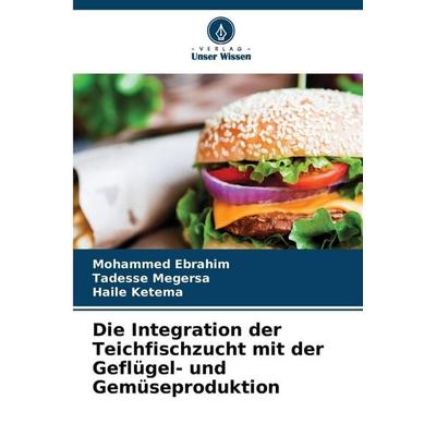 Die Integration der Teichfischzucht mit der Geflügel- und Gemüseproduktion, Taschenbuch von Mohammed Ebrahim,Tadesse Megersa,Haile Ketema, Verlag