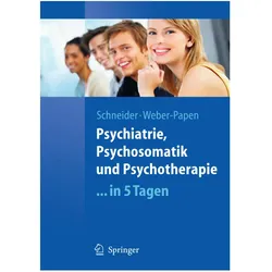 Psychiatrie, Psychosomatik und Psychotherapie...in 5 Tagen, Fachbücher von Sabrina Weber, Frank Schneider