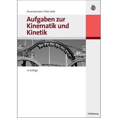 Aufgaben zur Kinematik und Kinetik, Gebundene Ausgabe von Bruno Assmann,Peter Selke, De Gruyter Oldenbourg, 978-3-486-58614-5
