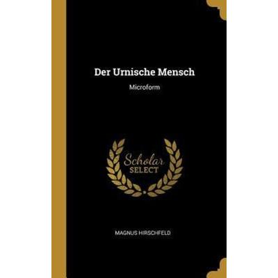 Der Urnische Mensch, Gebundene Ausgabe von Magnus Hirschfeld, Creative Media Partners, LLC, 978-0-341-63868-1