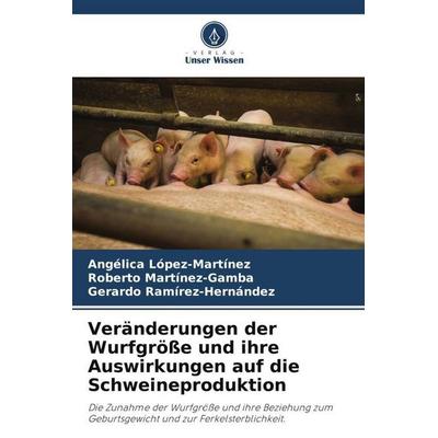 Veränderungen der Wurfgröße und ihre Auswirkungen auf die Schweineproduktion, Taschenbuch von Angélica López-Martínez,Roberto Martínez-Gamba,Gerardo