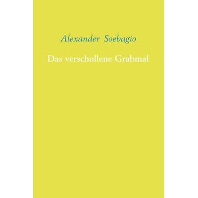 Das verschollene Grabmal, Gebundene Ausgabe von Alexander Soebagio, Bookmundo Direct, 978-94-6386-269-1