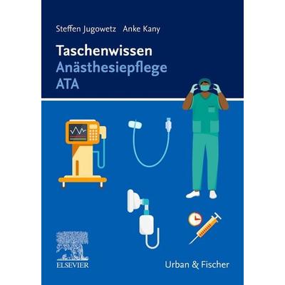 Taschenwissen Anästhesiepflege ATA, Gebundene Ausgabe von Anke Kany,Steffen Jugowetz, Urban & Fischer in Elsevier, 978-3-437-25224-2