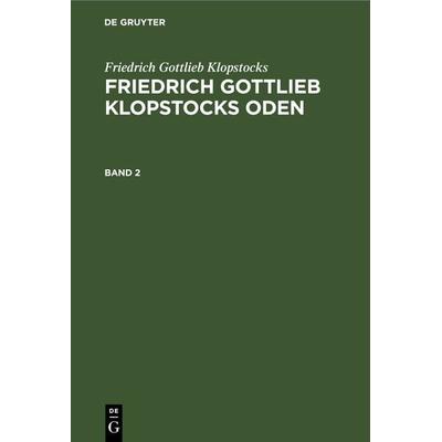 Friedrich Gottlieb Klopstocks Oden. Band 2, Gebundene Ausgabe von Friedrich Gottlieb Klopstocks, De Gruyter, 978-3-11-239621-6