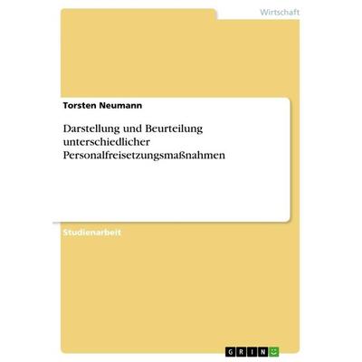 Darstellung und Beurteilung unterschiedlicher Personalfreisetzungsmaßnahmen, Taschenbuch von Torsten Neumann, GRIN, 978-3-656-23002-1
