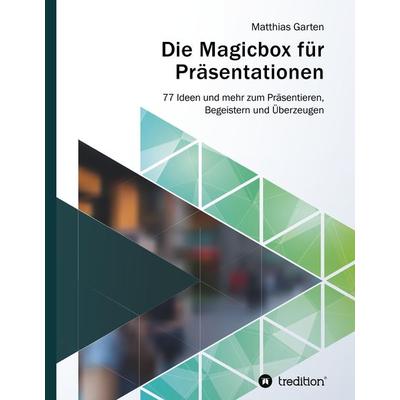 Die Magicbox für Präsentationen, Gebundene Ausgabe von Matthias Garten, Tredition, 978-3-7439-6511-9