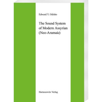 The Sound System of Modern Assyrian (Neo-Aramaic), Taschenbuch von Edward Y. Odisho, Harrassowitz, 978-3-447-02744-1