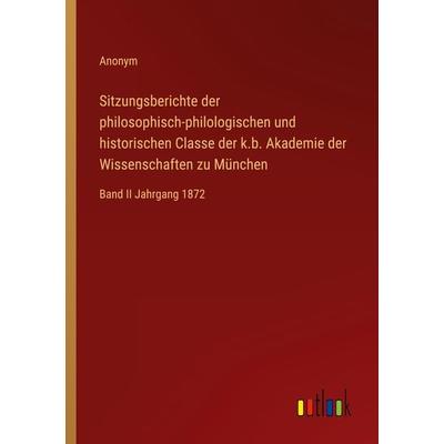 Sitzungsberichte der philosophisch-philologischen und historischen Classe der k.b. Akademie der Wissenschaften zu München, Taschenbuch von Anonym,