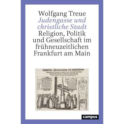 Judengasse und christliche Stadt, Gebundene Ausgabe von Wolfgang Treue, Campus, 978-3-593-51675-2