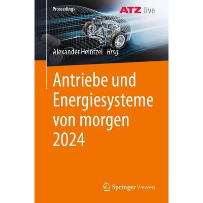 Antriebe und Energiesysteme von morgen 2024, Taschenbuch von , Springer Fachmedien Wiesbaden GmbH, 978-3-658-47674-8