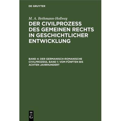 Der germanisch-romanische Civilprozeß, Band 1: Vom fünften bis achten Jahrhundert, Gebundene Ausgabe von Bethmann-Hollweg, De Gruyter,