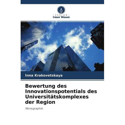 Bewertung des Innovationspotentials des Universitätskomplexes der Region, Taschenbuch von Inna Krakovetskaya, Verlag Unser Wissen, 978-620-2-98523-9